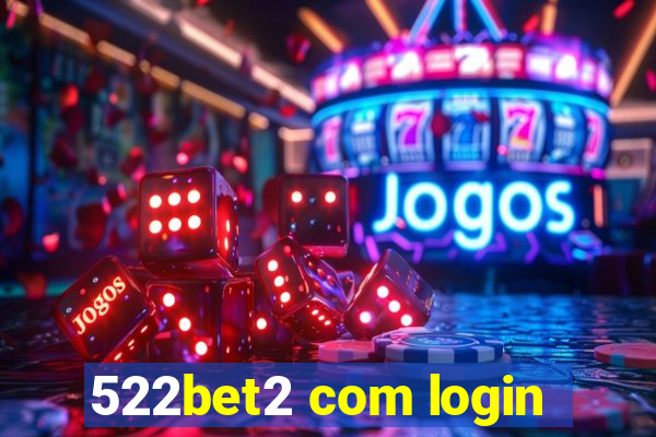 522bet2 com login